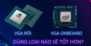 So sanh VGA roi va VGA onboard Dung loai nao se tot hon 800x450 1